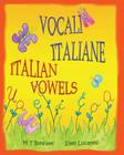 Vocali Italiane, Italian Vowels: A Picture Book about the Vowels of the Italian Alphabet - Italian Edition with English Translation By Ellen Locatelli (Illustrator), M. T. Bonfatti Cover Image