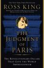 The Judgment of Paris: The Revolutionary Decade That Gave the World Impressionism By Ross King Cover Image