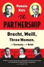 The Partnership: Brecht, Weill, Three Women, and Germany on the Brink By Pamela Katz Cover Image