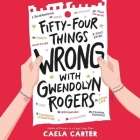 Fifty-Four Things Wrong with Gwendolyn Rogers By Caela Carter, Hope Newhouse (Read by) Cover Image