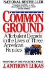 Common Ground: A Turbulent Decade in the Lives of Three American Families By J. Anthony Lukas Cover Image