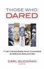Those Who Dared: Five Visionaries Who Changed American Education Cover Image