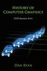 History of Computer Graphics: Dlr Associates Series By Dan Ryan, Daniel L. Ryan Cover Image