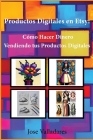 Productos Digitales en Etsy: Cómo Hacer Dinero Vendiendo tus Productos Digitales By Jose Valladares Cover Image
