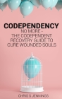 Codependency: No more - The codependent recovery guide to cure wounded souls Cover Image