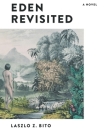 Eden Revisited: A Novel By Laszlo Bito, PhD Cover Image