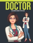Doctor Coloring Book For Kids: An Kids Coloring Book of 30 Stress Relief Doctor Coloring Book Designs Cover Image