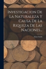 Investigacion De La Naturaleza Y Causa De La Riqueza De Las Naciones... By Adam Smith Cover Image