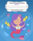 Primary Composition Notebook Grades K-2: Full Page Handwriting Practice Paper With Dashed Midline - Zen Mermaid and Fishes By Amazing Notebooks Cover Image