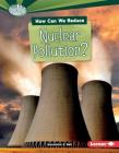 How Can We Reduce Nuclear Pollution? (Searchlight Books (TM) -- What Can We Do about Pollution?) By Samantha S. Bell Cover Image