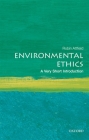 Environmental Ethics: A Very Short Introduction (Very Short Introductions) By Robin Attfield Cover Image