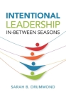Intentional Leadership: In-Between Seasons By Sarah B. Drummond Cover Image