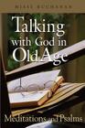 Talking with God in Old Age: Meditations and Psalms By Missy Buchanan Cover Image