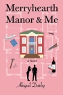 Merryhearth Manor & Me By Abigail Darby Cover Image