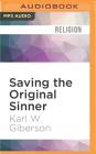 Saving the Original Sinner: How Christians Have Used the Bible's First Man to Oppress, Inspire, and Make Sense of the World By Karl W. Giberson, Tom Stechschulte (Read by) Cover Image