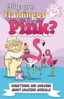 Why Are Flamingos Pink?: Questions and Answers about Amazing Animals By Luke Seguin-Magee (Illustrator), William Potter, Clare Hibbert Cover Image