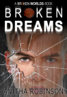 Broken Dreams (Broken Worlds) By Anitha Robinson Cover Image