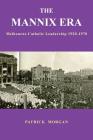 The Mannix Era: Melbourne Catholic Leadership 1920-1970 Cover Image