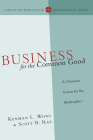 Business for the Common Good: A Christian Vision for the Marketplace (Christian Worldview Integration) Cover Image