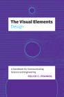 The Visual Elements—Design: A Handbook for Communicating Science and Engineering By Felice C. Frankel Cover Image