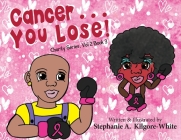Cancer ... You Lose! By Stephanie a. Kilgore-White, Stephanie a. Kilgore-White (Illustrator), Ginger Marks (Cover Design by) Cover Image