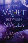 The Vault Between Spaces By Chawna Schroeder Cover Image