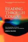 Reading Through Colour: How Coloured Filters Can Reduce Reading Difficulty, Eye Strain, and Headaches By Arnold Wilkins Cover Image