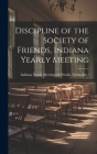Discipline of the Society of Friends, Indiana Yearly Meeting By Indiana Yearly Meeting of Friends (or Cover Image