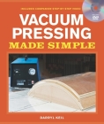 Vacuum Pressing Made Simple: A Book and Step-By-Step Companion DVD By Darryl Keil Cover Image