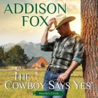 The Cowboy Says Yes: Rustlers Creek By Addison Fox, Tim Paige (Read by) Cover Image