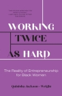 Working Twice as Hard: The Reality of Entrepreneurship for Black Women Cover Image