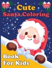 Cute Santa: : A Holy Christmas Coloring Book For Kids. Toddlers. Children's Cover Image