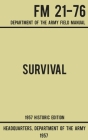 Survival - Army FM 21-76 (1957 Historic Edition): Department Of The Army Field Manual By Us Department of the Army Cover Image
