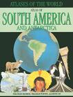 Atlas of South America and Antarctica (Atlases of the World) By Malcolm Porter, Keith Lye, Malcolm Waxman Cover Image