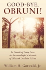 Good-Bye, Obruni!: In Pursuit of Army Ants: An Entomologist's Memoir of Life and Death in Africa Cover Image