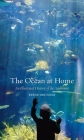 The Ocean at Home: An Illustrated History of the Aquarium By Bernd Brunner, Ashley Marc Slapp (Translated by) Cover Image