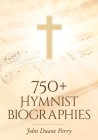 750+ Hymnist Biographies By John Duane Perry Cover Image