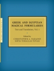 Greek and Egyptian Magical Formularies: Text and Translation, Vol. 1 By Christopher a. Faraone (Editor), Sofía Torallas Tovar (Editor) Cover Image