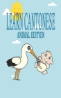Learn Cantonese, Animal Edition: Language learning exercise workbook to learn Traditional Chinese Characters for your Bilingual kids By Bilingual Writers Cover Image