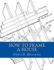 How To Frame A House: or: House and Roof Framing Cover Image