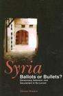 Syria: Ballots or Bullets?: Democracy, Islamism, and Secularism in the Levant Cover Image