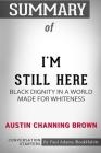 Summary of I'm Still Here: Black Dignity in a World Made for Whiteness by Austin Channing Brown: Conversation Starters By Paul Adams /. Bookhabits Cover Image