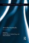 Art in the Asia-Pacific: Intimate Publics (Routledge Advances in Art and Visual Studies) By Larissa Hjorth (Editor), Natalie King (Editor), Mami Kataoka (Editor) Cover Image