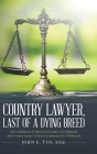 Country Lawyer, Last Of A Dying Breed By Esq John E. Tyo Cover Image
