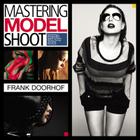 Mastering the Model Shoot: Everything a Photographer Needs to Know Before, During, and After the Shoot (Voices That Matter) By Frank Doorhof Cover Image