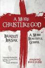 A More Christlike God: A More Beautiful Gospel By Bradley Jersak Cover Image
