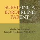 Surviving a Borderline Parent: How to Heal Your Childhood Wounds and Build Trust, Boundaries, and Self-Esteem By Freda B. Friedman, Kimberlee Roth, Pam Ward (Read by) Cover Image