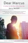Dear Marcus: A Letter to the Man Who Shot Me By Jerry McGill Cover Image
