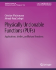 Physically Unclonable Functions (Pufs): Applications, Models, and Future Directions (Synthesis Lectures on Information Security) By Christian Wachsmann, Ahmad-Reza Sadeghi Cover Image