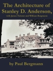 The Architecture of Stanley D. Anderson, with James Ticknor and William Bergmann Cover Image